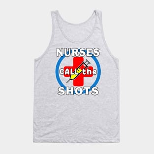 Nurses Call the Shots RN CRNA LPN ER CNS OR FNP. Tank Top